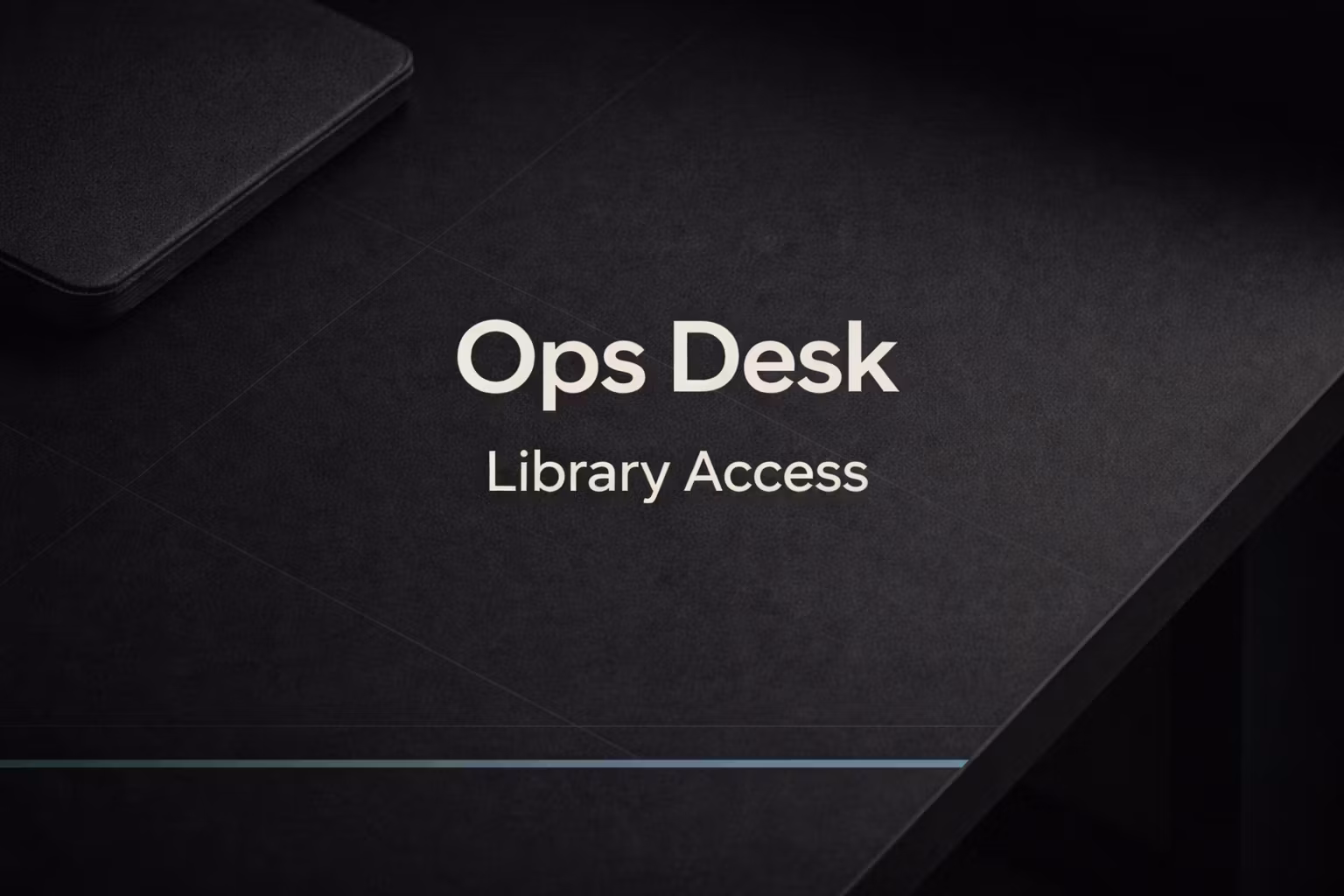 The Ops Desk - Library Access