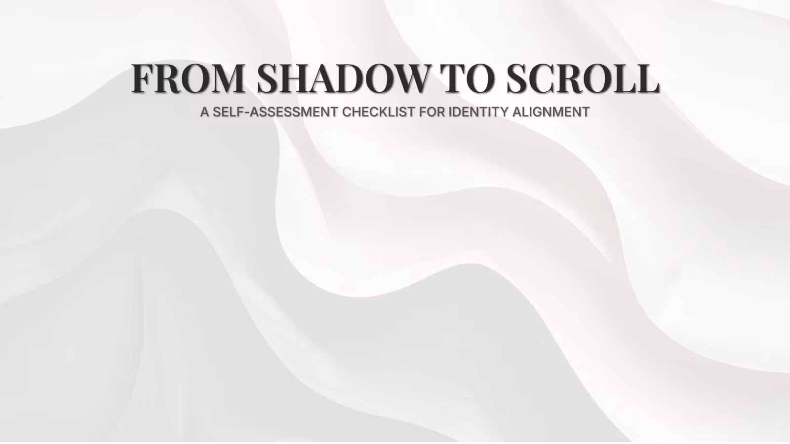 Shadow to Scroll Checklist