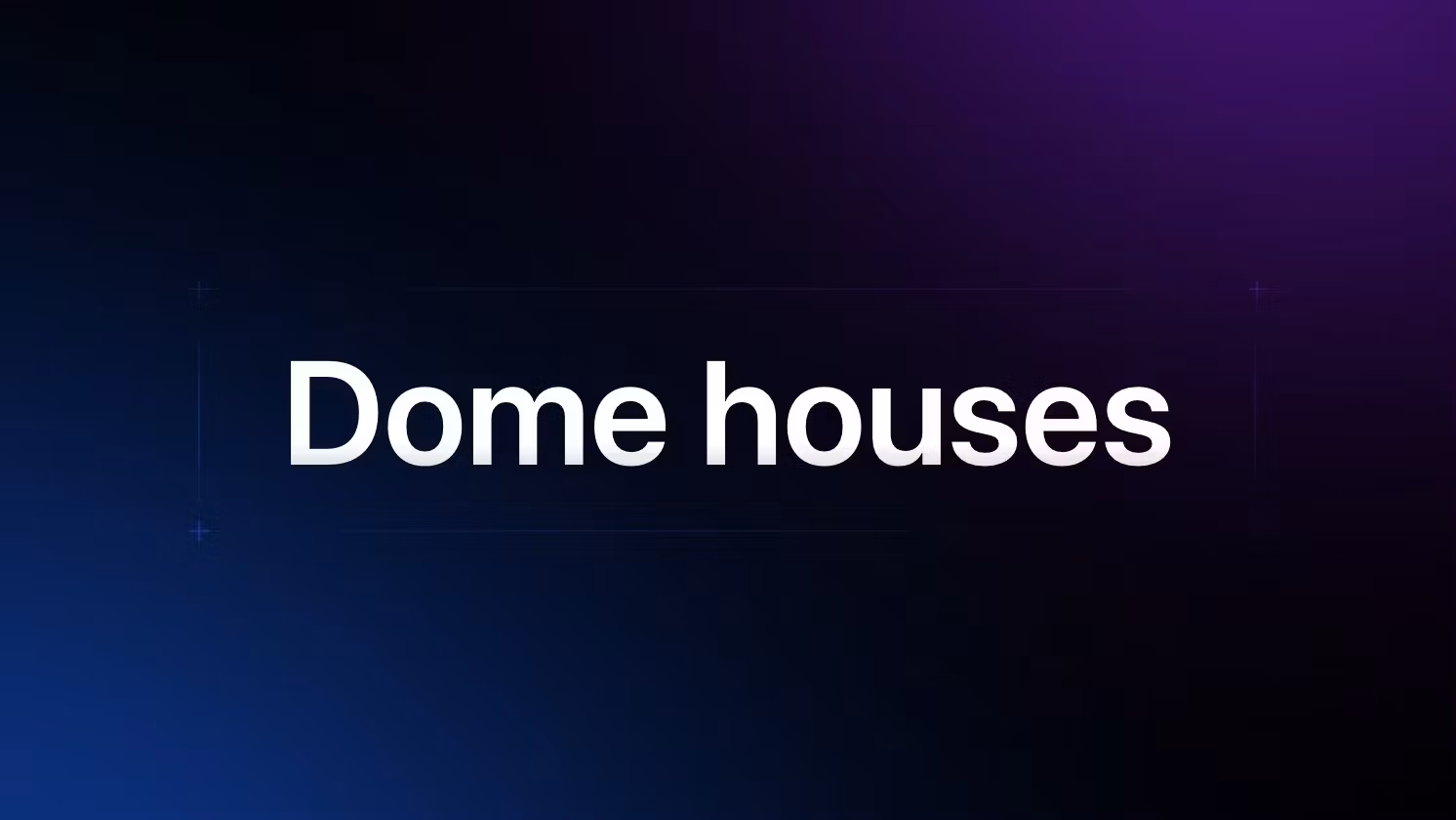 Dome house weekly stay