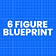 6 Figure Blueprint