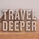 Travel Deeper