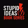 The Stupid Idea's Series 