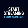 start streaming from scratch