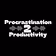 Procrastination 2 Productivity