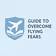 Guide To Overcome Flying Fears