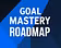 Goal Mastery Roadmap