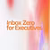Inbox Zero for Executives