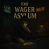 The Wager Asylum