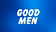 GOOD MEN