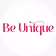 BE UNIQUE