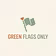 Green Flags Only