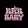 BRB BABY