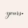 Yours