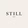 Still