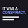 It Was a Conspiracy
