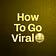 How To Go Viral🤑