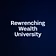 Rewrenching Wealth University