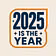 2025 is the year