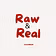 Raw & Real