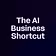 The AI Business Shortcut