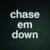 chase em down 