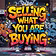 I am ONLY SELLING what YOU  are BUYING