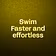 Swim Faster and effortless 