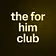 the for him club 