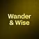 Wander & Wise 