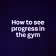 How to see progress in the gym