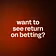 want to see return on betting?