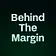 Behind The Margin 