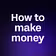 How to make money