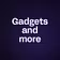Gadgets and more