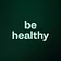be healthy 