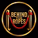 Behind The Ropes