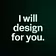 I will design for you. 