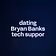 dating Bryan Banks tech suppor