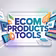 Ecom Products Tools