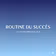 Routine du Succès