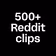 500+ Reddit clips 