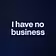 I have no business 