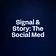 Signal & Story: The Social Med