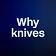 Why knives