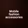 Mobile fashion accessories 