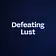 Defeating Lust