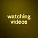 watching videos