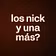 los nick y una más?