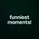 funniest moments!