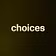choices